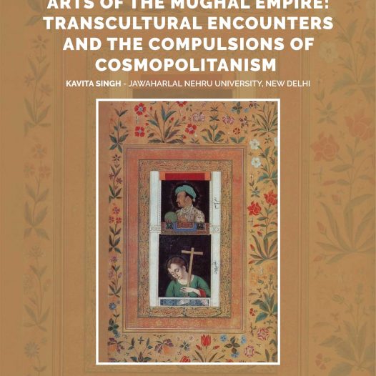 Arts of the Mughal Empire: Transcultural Encounters and the Compulsions of Cosmopolitanism