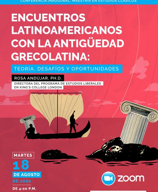 Encuentros latinoamericanos con la antigüedad grecolatina: teoría, desafíos y oportunidades por Rosa Andújar, Ph.D.