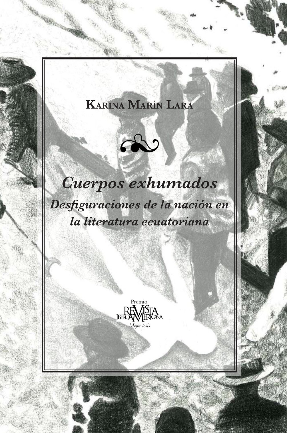 Karina Marín publica Cuerpos exhumados: Desfiguraciones de la nación en la literatura ecuatoriana, premio Revista Iberoamericana
