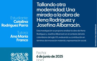 Sustentación de tesis de maestría: Tallando otra modernidad: una mirada a la obra de Hena Rodríguez y Josefina Albarracín