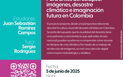 Sustentación de tesis de maestría: Para antes del colapso: imágenes, desastre climático e imaginación futura en Colombia