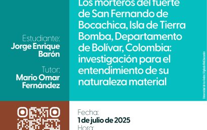 Sustentación de tesis de maestría: Los morteros del fuerte de San Fernando de Bocachica, Isla de Tierra Bomba, Departamento de Bolívar, Colombia: investigación para el entendimiento de su naturaleza material