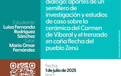 Sustentación de tesis de maestría: Saberes y oficios en diálogo: aportes de un semillero de investigación y estudios de caso sobre la cerámica del Carmen de Viboral y el trenzado en caña flecha del pueblo Zenú