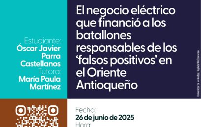 Sustentación de tesis de maestría: El negocio eléctrico que financió a los batallones responsables de los ‘falsos positivos’ en el Oriente Antioqueño