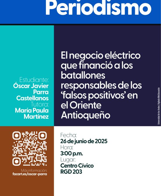 Sustentación de tesis de maestría: El negocio eléctrico que financió a los batallones responsables de los ‘falsos positivos’ en el Oriente Antioqueño